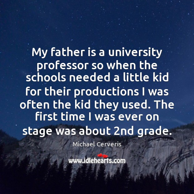 My father is a university professor so when the schools needed a Father Quotes Image