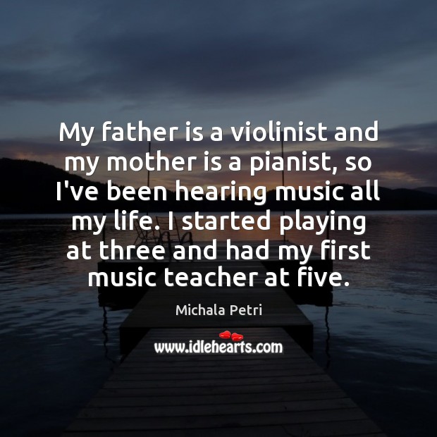 My father is a violinist and my mother is a pianist, so Father Quotes Image