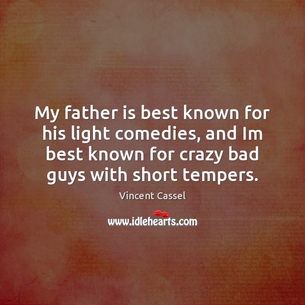 My father is best known for his light comedies, and Im best Father Quotes Image