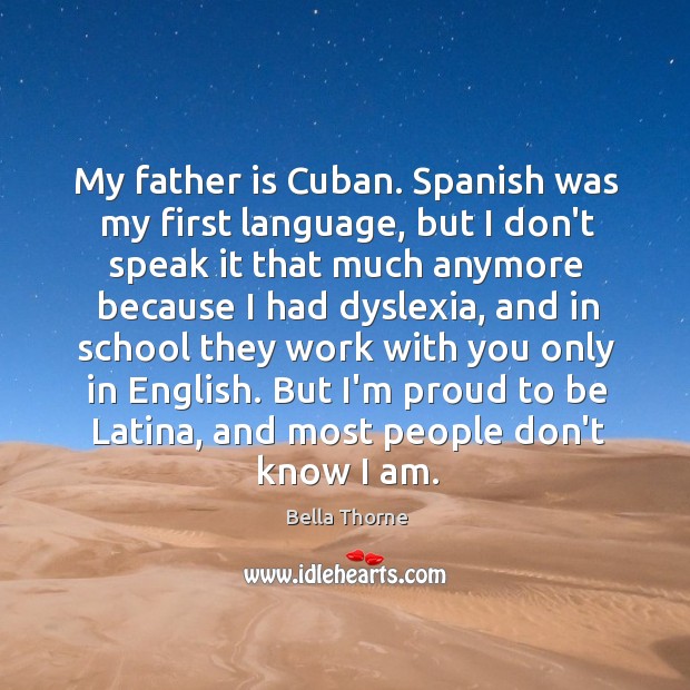 My father is Cuban. Spanish was my first language, but I don’t Father Quotes Image