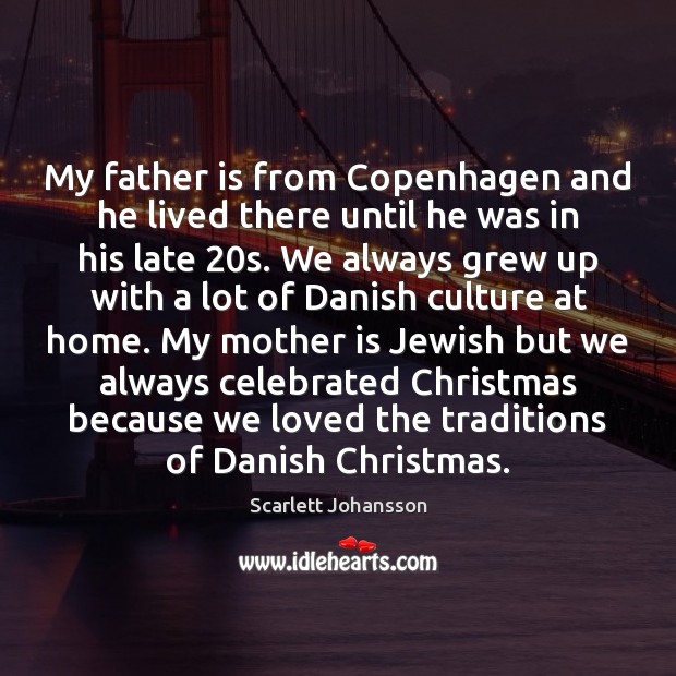 My father is from Copenhagen and he lived there until he was Father Quotes Image
