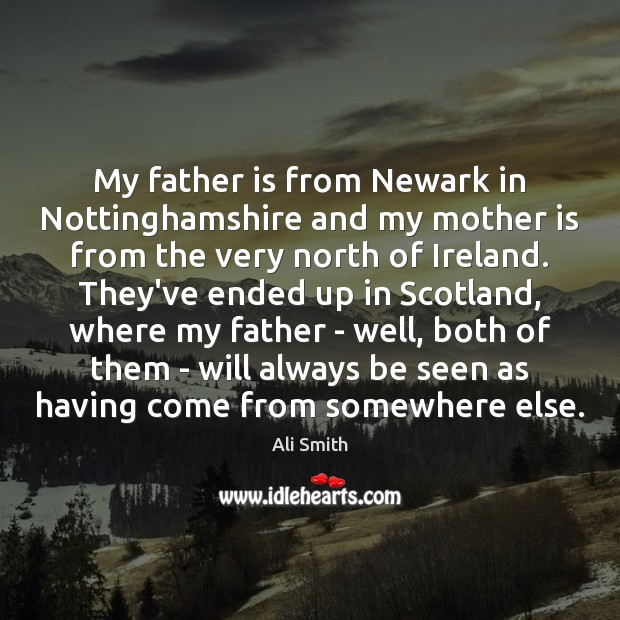 My father is from Newark in Nottinghamshire and my mother is from Father Quotes Image