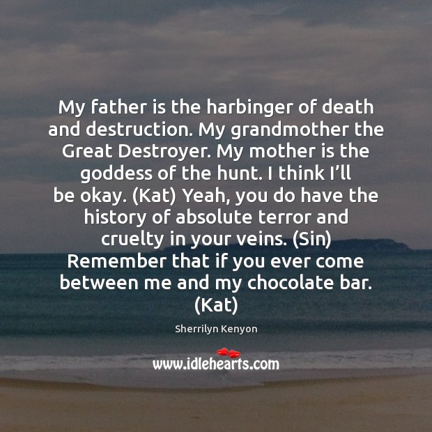 My father is the harbinger of death and destruction. My grandmother the Father Quotes Image