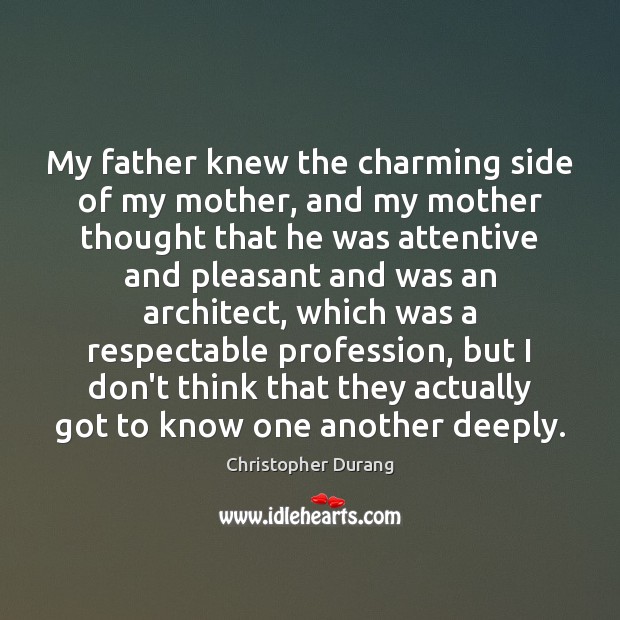 My father knew the charming side of my mother, and my mother Image