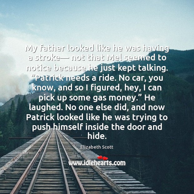 My father looked like he was having a stroke— not that Mel Elizabeth Scott Picture Quote