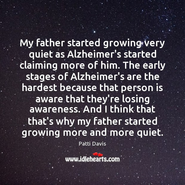 My father started growing very quiet as Alzheimer’s started claiming more of Patti Davis Picture Quote