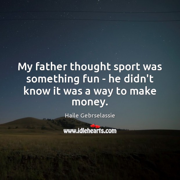 My father thought sport was something fun – he didn’t know it was a way to make money. Image