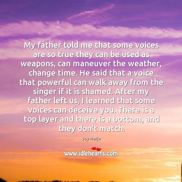 My father told me that some voices are so true they can Joy Harjo Picture Quote