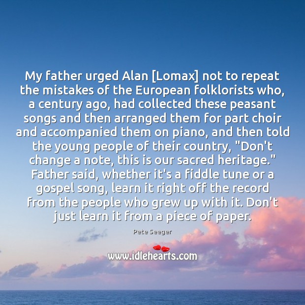 My father urged Alan [Lomax] not to repeat the mistakes of the Image