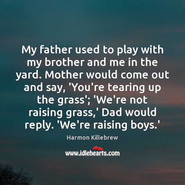 My father used to play with my brother and me in the Harmon Killebrew Picture Quote