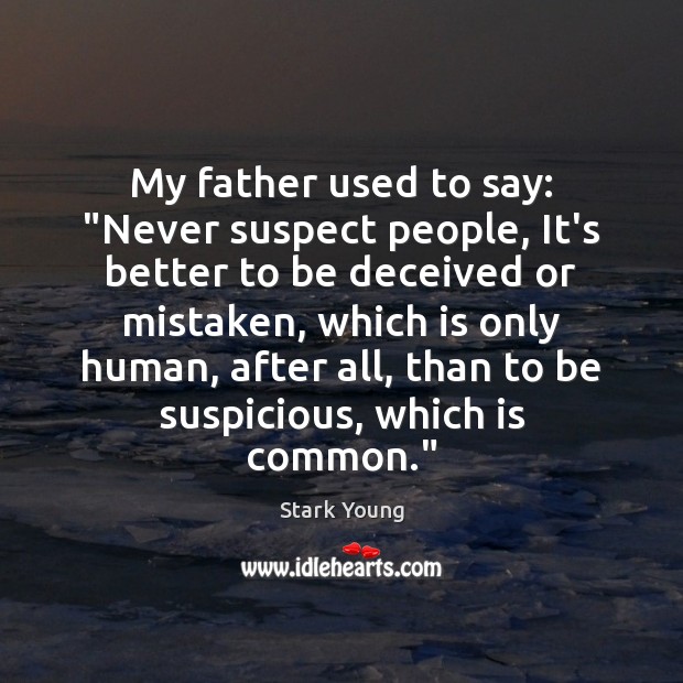 My father used to say: “Never suspect people, It’s better to be Image