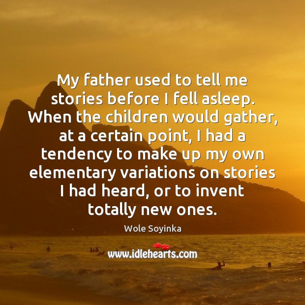 My father used to tell me stories before I fell asleep. When Wole Soyinka Picture Quote