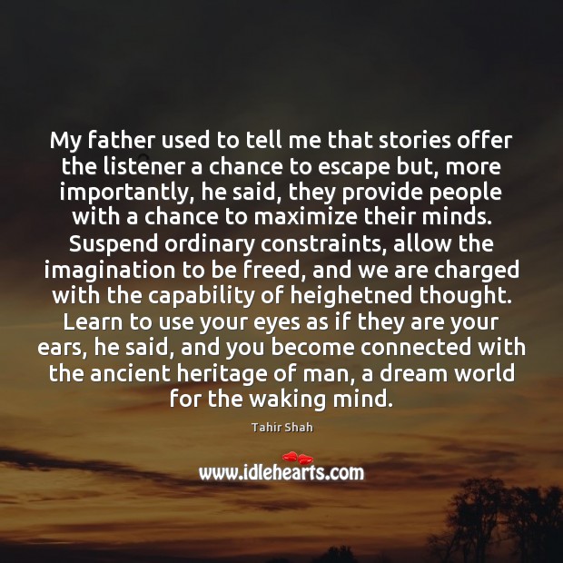 My father used to tell me that stories offer the listener a Tahir Shah Picture Quote