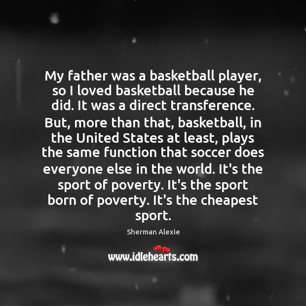 My father was a basketball player, so I loved basketball because he Soccer Quotes Image