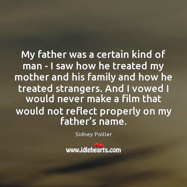 My father was a certain kind of man – I saw how Sidney Poitier Picture Quote