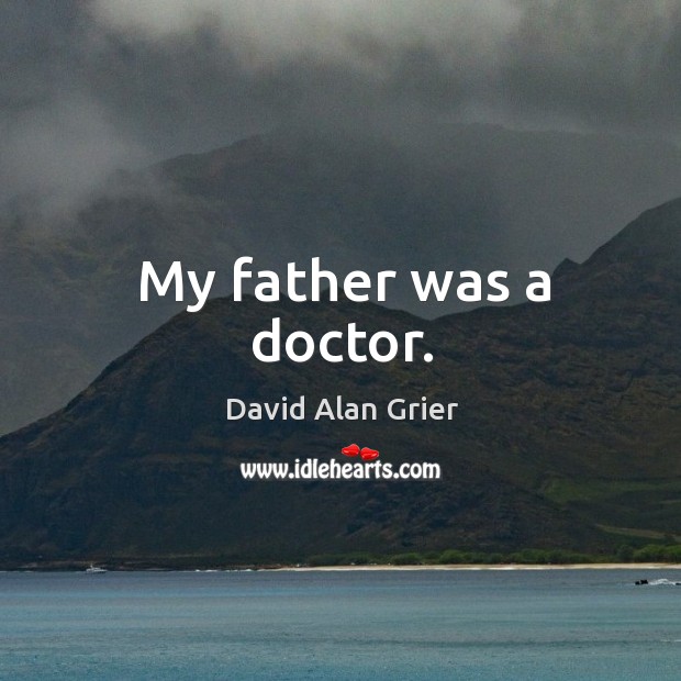 My father was a doctor. David Alan Grier Picture Quote