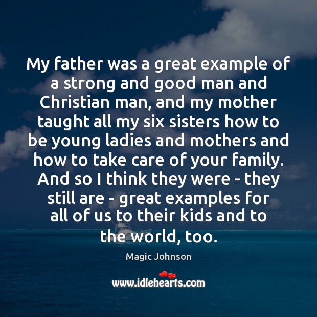 My father was a great example of a strong and good man Men Quotes Image