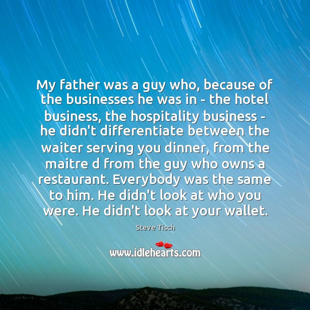 My father was a guy who, because of the businesses he was Steve Tisch Picture Quote