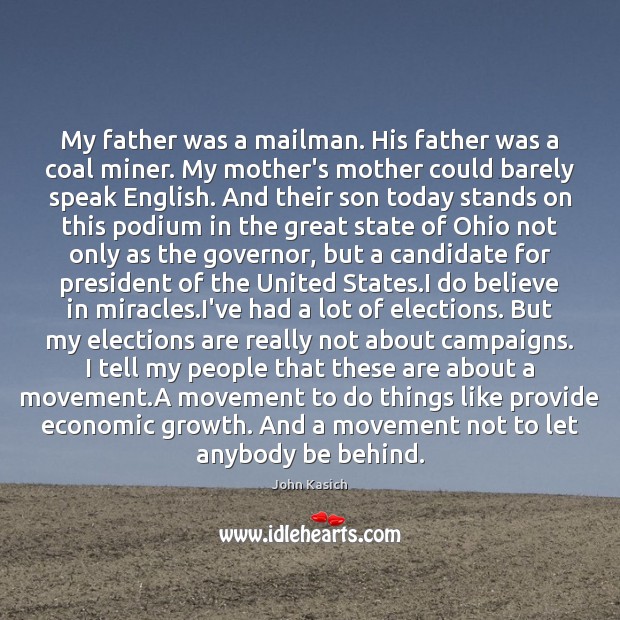 My father was a mailman. His father was a coal miner. My John Kasich Picture Quote