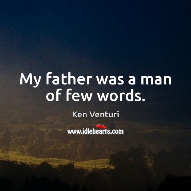My father was a man of few words. Ken Venturi Picture Quote