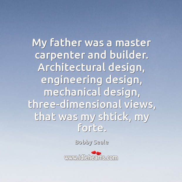 My father was a master carpenter and builder. Architectural design, engineering design, Image