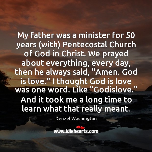 My father was a minister for 50 years (with) Pentecostal Church of God Denzel Washington Picture Quote