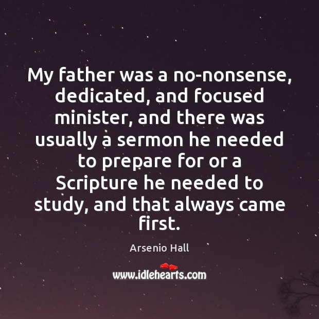My father was a no-nonsense, dedicated, and focused minister, and there was Arsenio Hall Picture Quote