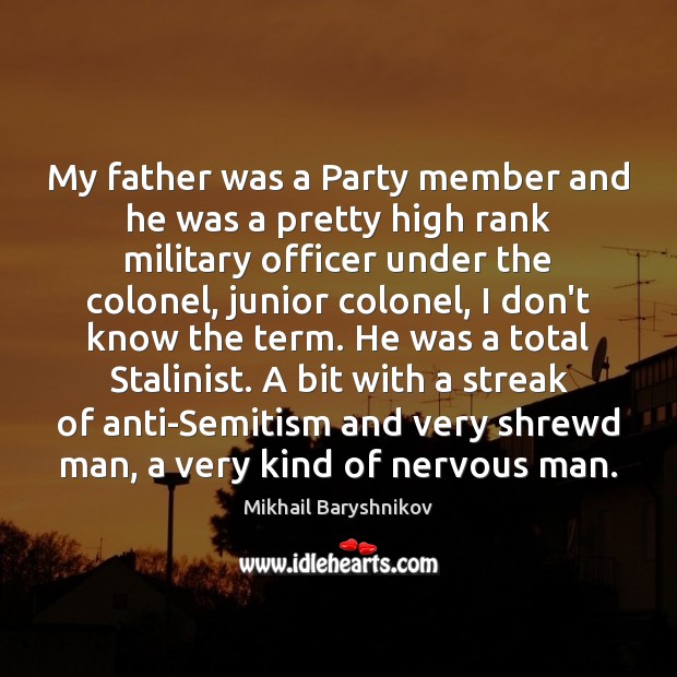 My father was a Party member and he was a pretty high Mikhail Baryshnikov Picture Quote
