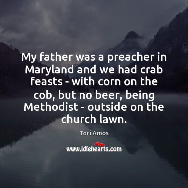 My father was a preacher in Maryland and we had crab feasts Tori Amos Picture Quote