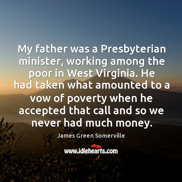 My father was a presbyterian minister, working among the poor in west virginia. Image