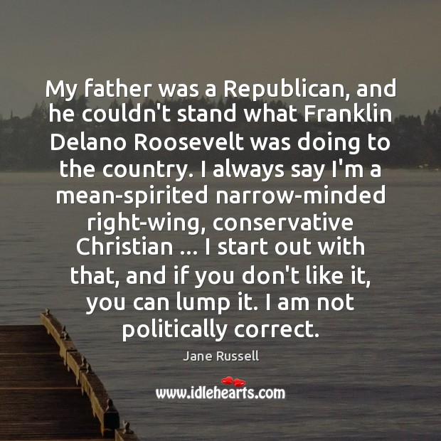 My father was a Republican, and he couldn’t stand what Franklin Delano Image