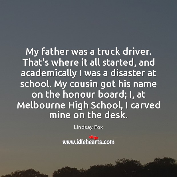 My father was a truck driver. That’s where it all started, and Lindsay Fox Picture Quote