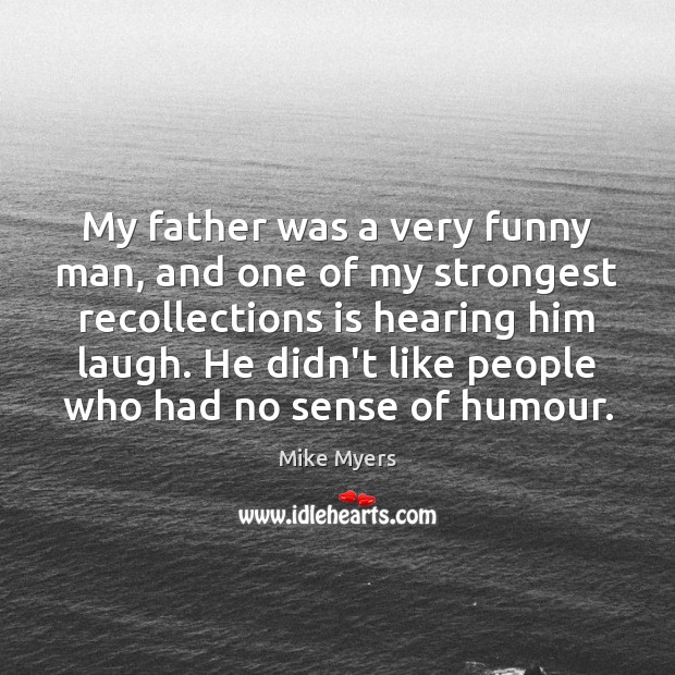 My father was a very funny man, and one of my strongest Image