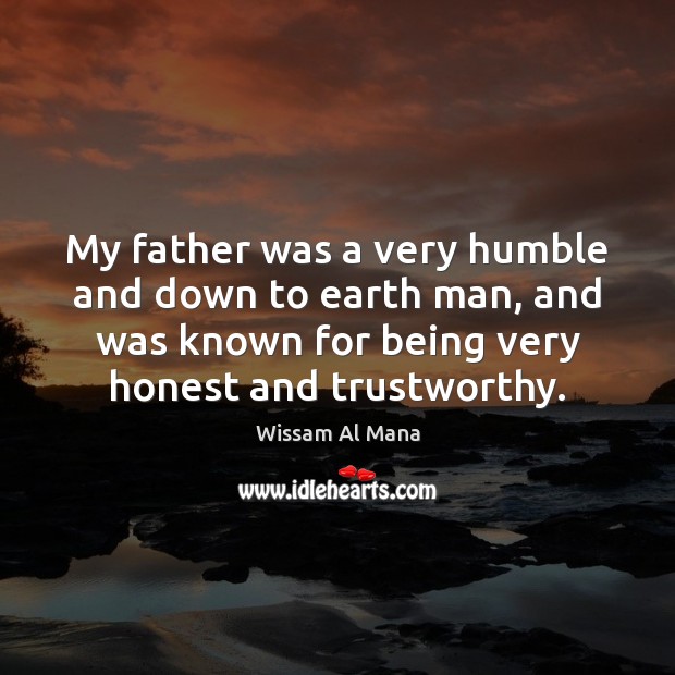 My father was a very humble and down to earth man, and Wissam Al Mana Picture Quote