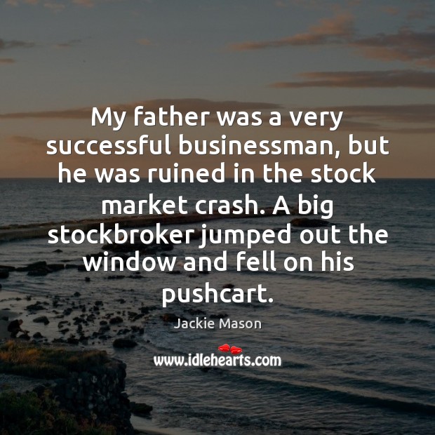 My father was a very successful businessman, but he was ruined in Jackie Mason Picture Quote