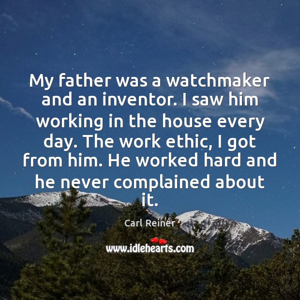 My father was a watchmaker and an inventor. I saw him working Image