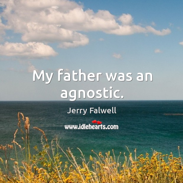 My father was an agnostic. Jerry Falwell Picture Quote