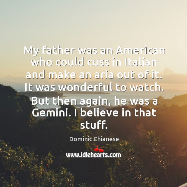 My father was an american who could cuss in italian and make an aria out of it. Dominic Chianese Picture Quote