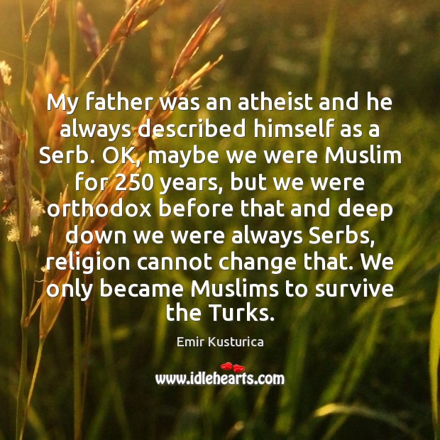 My father was an atheist and he always described himself as a Image