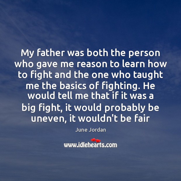 My father was both the person who gave me reason to learn June Jordan Picture Quote