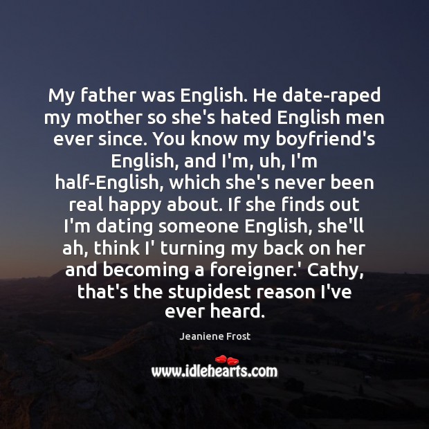 My father was English. He date-raped my mother so she’s hated English Image