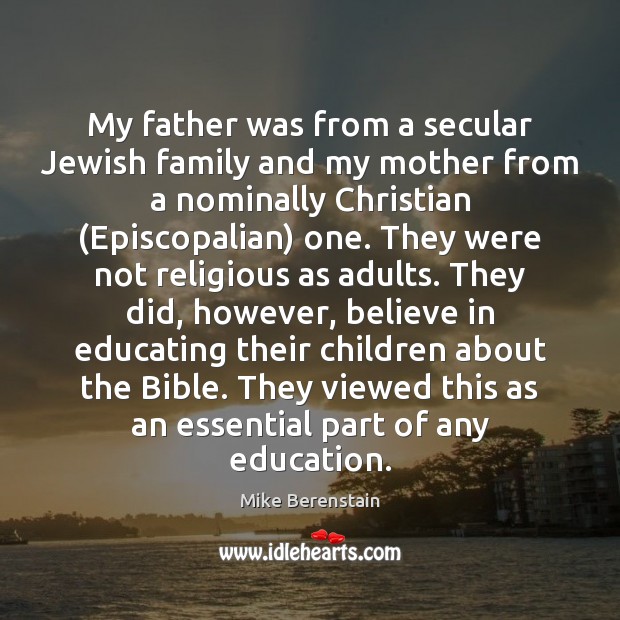 My father was from a secular Jewish family and my mother from Mike Berenstain Picture Quote