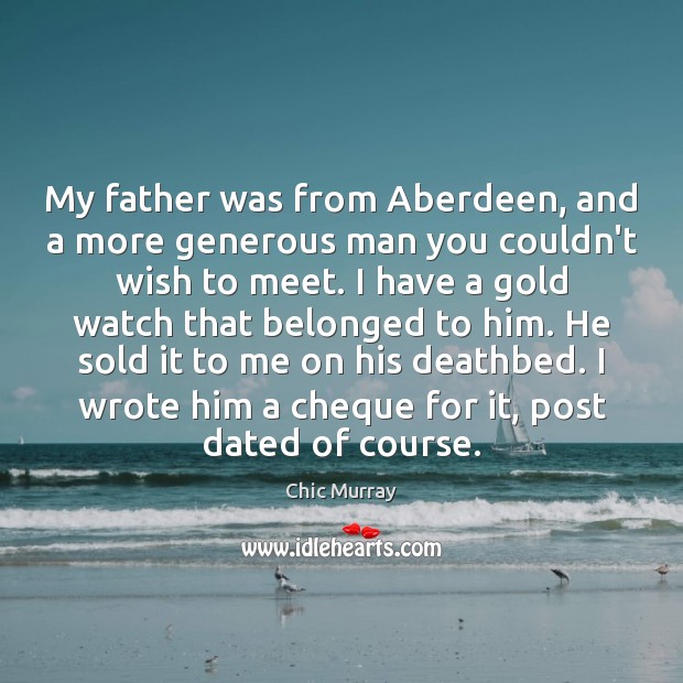 My father was from Aberdeen, and a more generous man you couldn’t Image