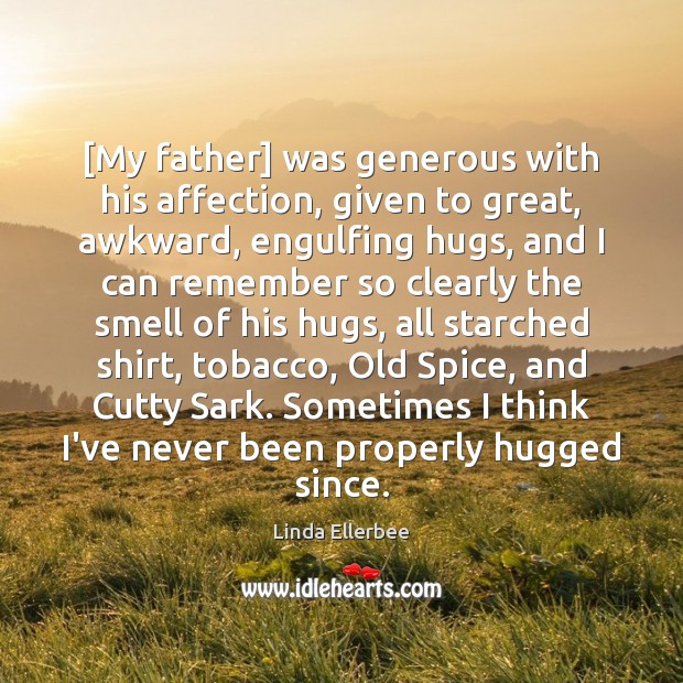 [My father] was generous with his affection, given to great, awkward, engulfing Image