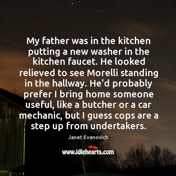 My father was in the kitchen putting a new washer in the Janet Evanovich Picture Quote