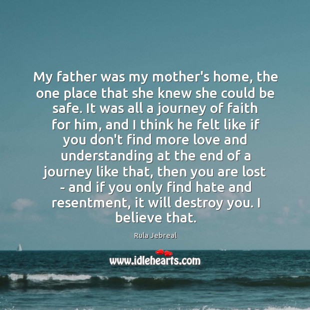 My father was my mother’s home, the one place that she knew Stay Safe Quotes Image