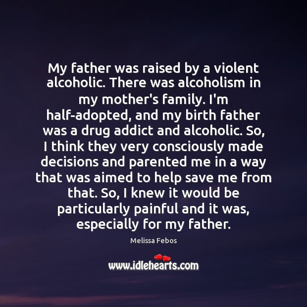 My father was raised by a violent alcoholic. There was alcoholism in Melissa Febos Picture Quote