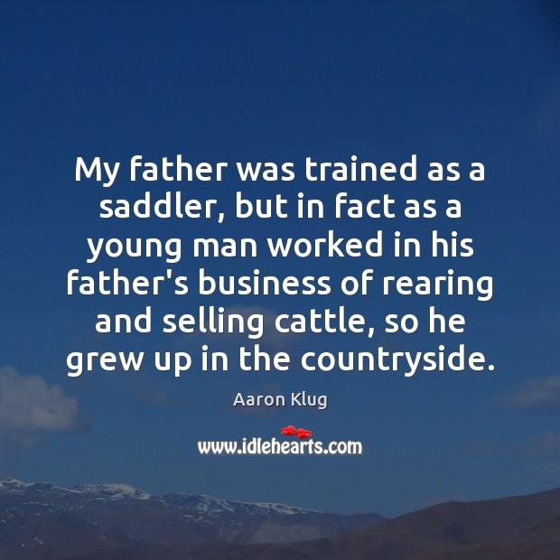My father was trained as a saddler, but in fact as a Image