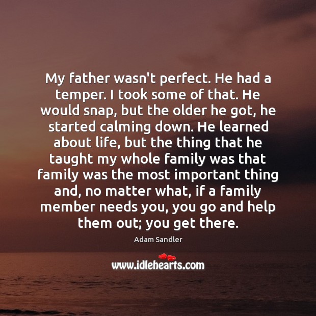 My father wasn’t perfect. He had a temper. I took some of No Matter What Quotes Image