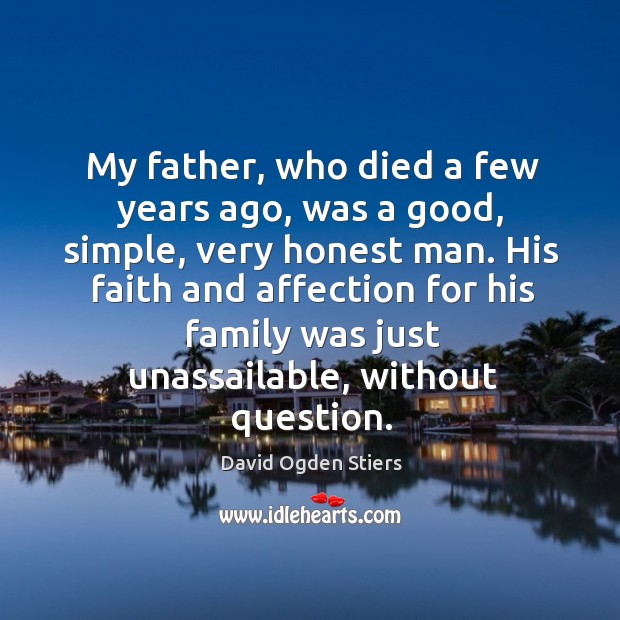 My father, who died a few years ago, was a good, simple, very honest man. David Ogden Stiers Picture Quote